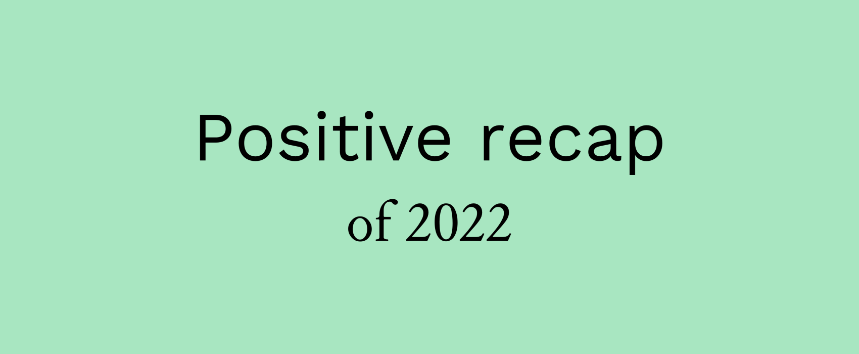 Positive recap of 2022