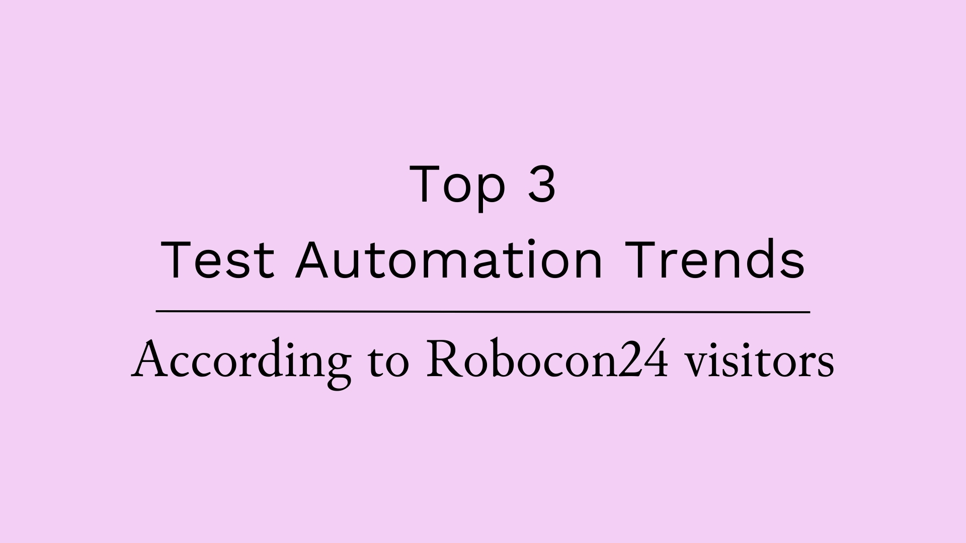 Top 3 Test Automation trends, according to 110 field professionals at